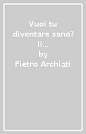 Vuoi tu diventare sano? Il risveglio delle forze di volontà