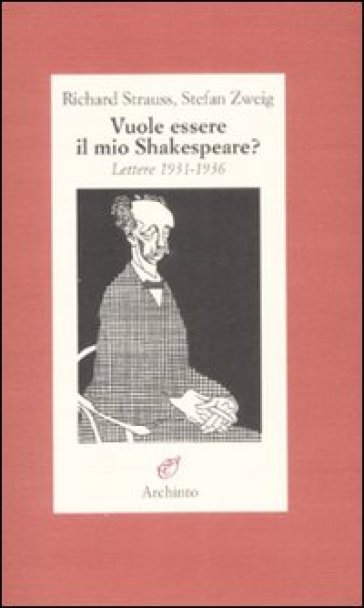 Vuole essere il mio Shakespeare? Lettere (1931-1935) - Richard Strauss - Stefan Zweig