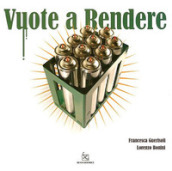 Vuote a rendere. Catalogo della mostra (Milano, 24 settembre-31 ottobre 2008). Ediz. illustrata