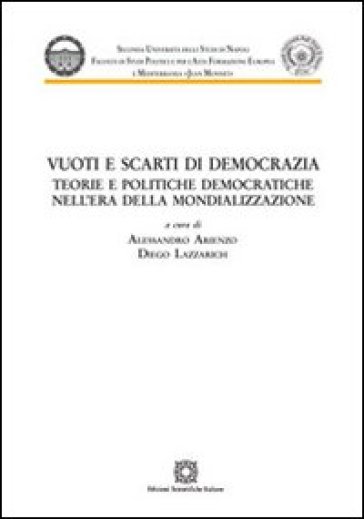 Vuoti e scarti di democrazia. Teorie e politiche democratiche nell'era della mondializzazione