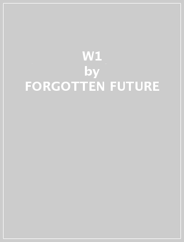 W1 - FORGOTTEN FUTURE
