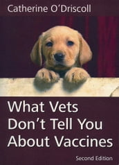 WHAT VETS DON T TELL YOU ABOUT VACCINES 2ND EDITION