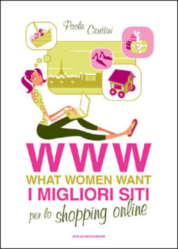 WWW. What women want. I migliori siti per lo shopping online - Paola Cicuttini