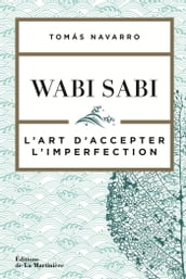 Wabi Sabi - L art d accepter l imperfection