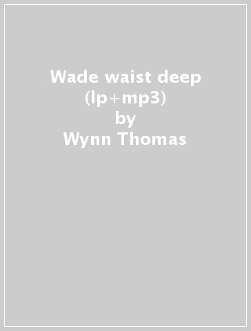 Wade waist deep (lp+mp3) - Wynn Thomas & The Be