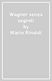 Wagner senza segreti