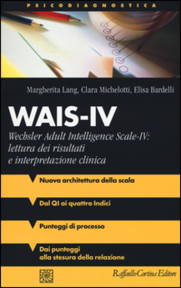 Wais-IV. Wechsler adult intelligence-Scale-IV: lettura dei risultati e interpretazione clinica - Margherita Lang - Clara Michelotti - Elisa Bardelli