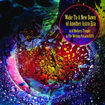 Wake to the new dawn ofanother astro era - Acid Mothers Temple