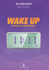 Wake up. Sveglia la presenza