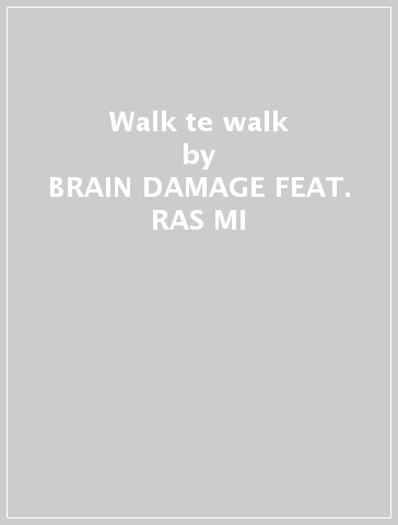 Walk te walk - BRAIN DAMAGE FEAT. RAS MI