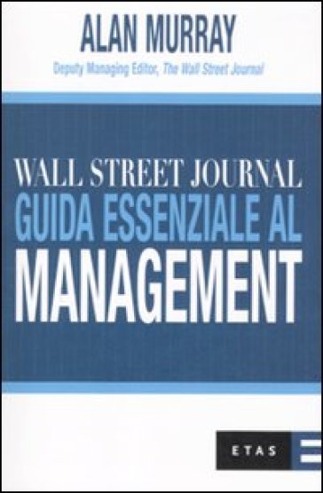 Wall Street Journal. Guida essenziale al management - Alan Murray
