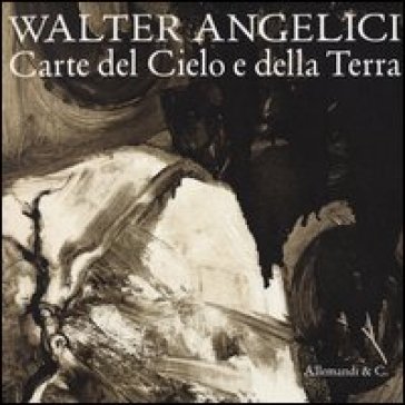 Walter Angelici. Carte del Cielo e della Terra. Catalogo della mostra (Rimini, 21 ottobre-2 dicembre 2012)