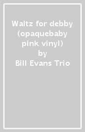Waltz for debby (opaquebaby pink vinyl)