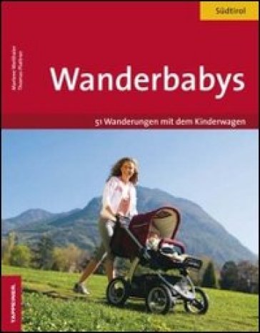 Wanderbabys. 61 Wanderungen in Sudtirol mit dem Kinderwagen - Marlene Weithaler - Thomas Plattner