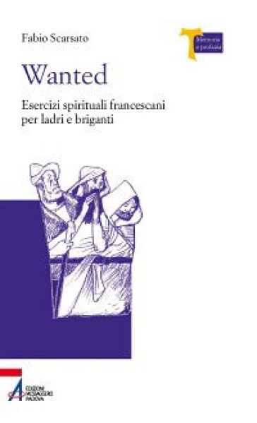 Wanted. Esercizi spirituali francescani per ladri e briganti - Fabio Scarsato