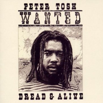 Wanted dread and alive - Peter Tosh