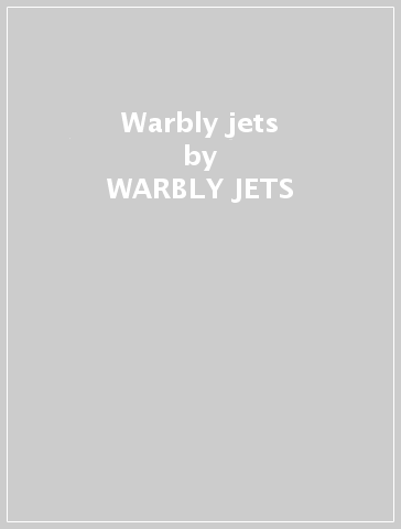 Warbly jets - WARBLY JETS