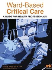 Ward-Based Critical Care: A guide for healthprofessionals