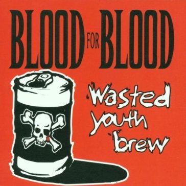 Wasted youth brew - Blood for Blood