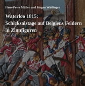 Waterloo 1815: Schicksalstage auf Belgiens Feldern in Zinnfiguren