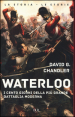 Waterloo. I cento giorni della più grande battaglia moderna