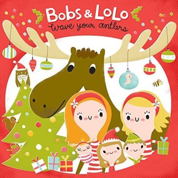 Wave your antlers - BOBS & LOLO