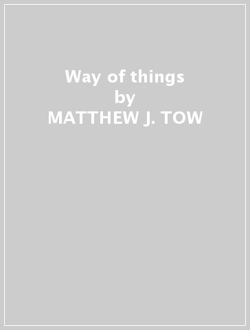 Way of things - MATTHEW J. TOW