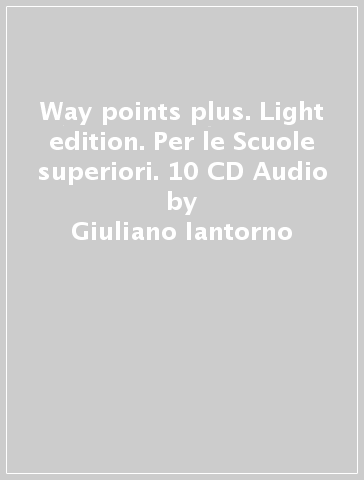 Way points plus. Light edition. Per le Scuole superiori. 10 CD Audio - Giuliano Iantorno - Mario Papa