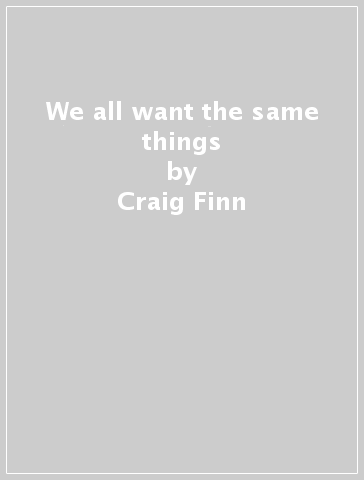 We all want the same things - Craig Finn
