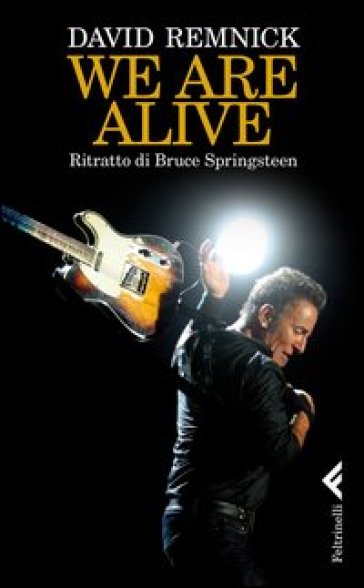 We are alive. Ritratto di Bruce Springsteen - David Remnick