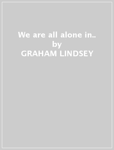 We are all alone in.. - GRAHAM LINDSEY
