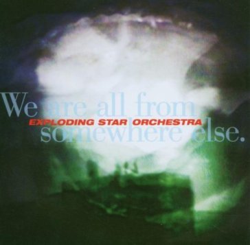 We are all from somewhere else - Exploding Star Orchestra