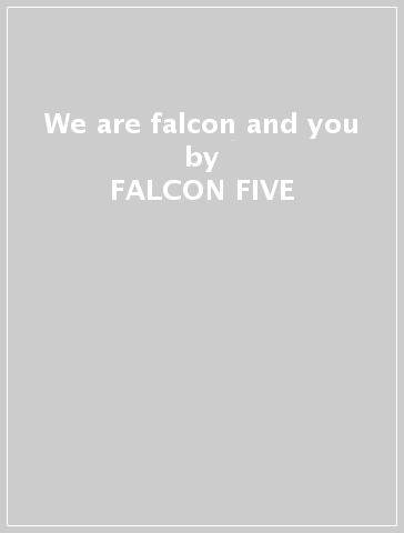 We are falcon and you - FALCON FIVE