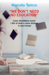 «We don t need no education». Come dovrebbero essere i libri di testo e come studiare in poco tempo
