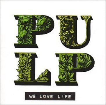 We love life - Pulp