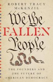 We the Fallen People ¿ The Founders and the Future of American Democracy