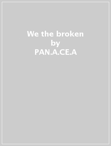We the broken - PAN.A.CE.A