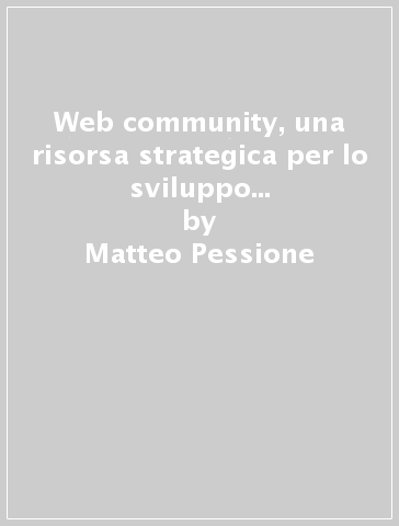 Web community, una risorsa strategica per lo sviluppo progettuale nelle organizzazioni non profit e for-profit - Matteo Pessione