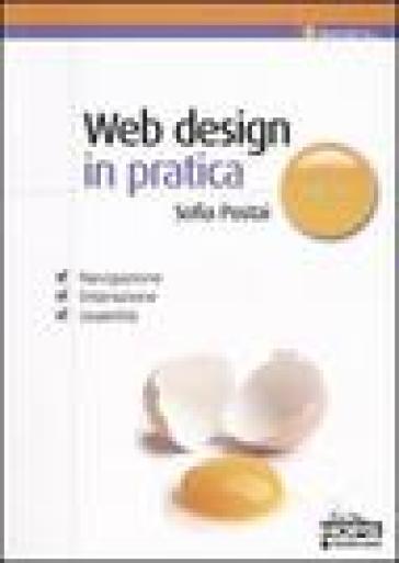 Web design in pratica. Navigazione, interazione, usabilità - Sofia Postai