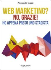 Web marketing? No, grazie! Ho appena preso uno stagista