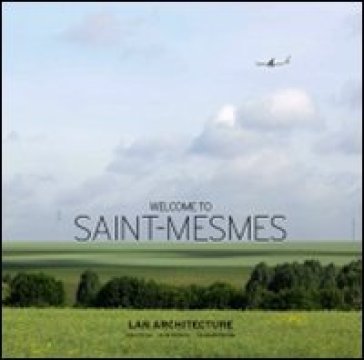 Welcome to Saint-Mesmes. Ediz. italiana, inglese e francese - Carine Merlino - Manuel Orazi