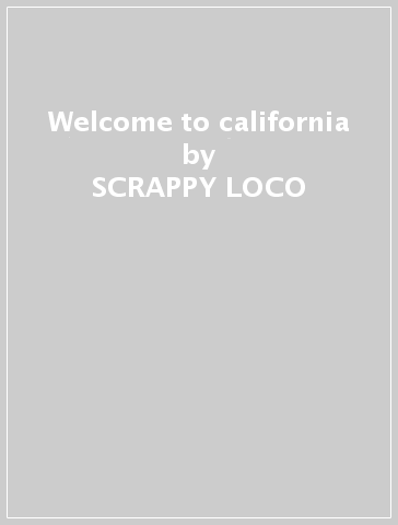 Welcome to california - SCRAPPY LOCO