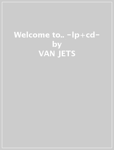 Welcome to.. -lp+cd- - VAN JETS