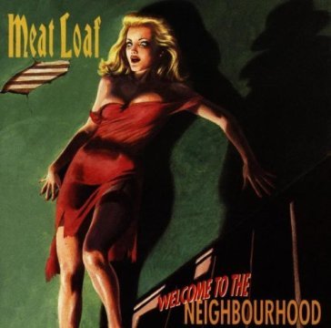 Welcome to the neighbourhood - Meat Loaf