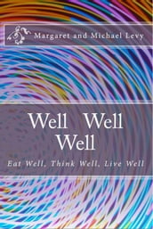 Well Well Well -Eat Well, Think Well, Live Well