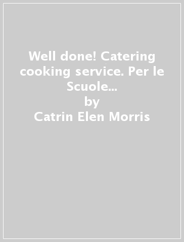 Well done! Catering cooking & service. Per le Scuole supriori. Con espansione online - Catrin Elen Morris