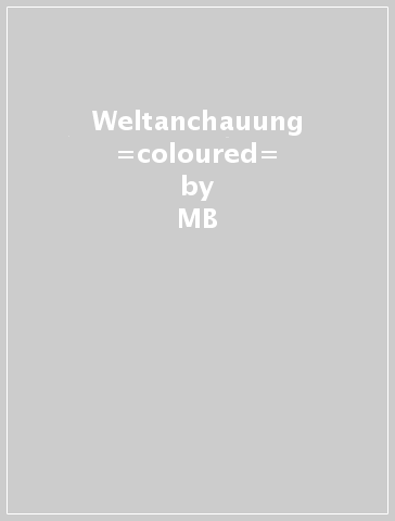 Weltanchauung =coloured= - MB