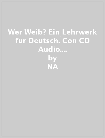 Wer Weib? Ein Lehrwerk fur Deutsch. Con CD Audio. Per le Scuole superiori. 1. - NA - Ute Fischer - Antonella Nardi - Grazia Omicini
