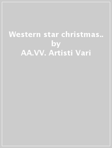 Western star christmas.. - AA.VV. Artisti Vari