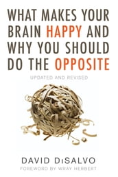 What Makes Your Brain Happy and Why You Should Do the Opposite